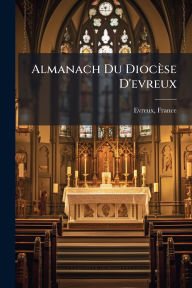 Title: Almanach Du Diocï¿½se D'evreux, Author: France (Diocïse) Evreux