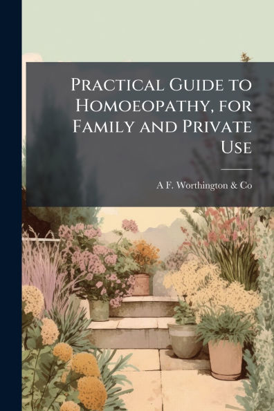 Practical Guide to Homoeopathy, for Family and Private Use
