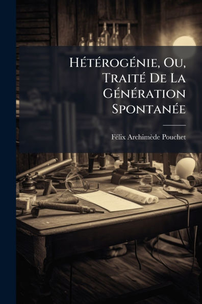 Hï¿½(c)tï¿½(c)rogï¿½(c)nie, Ou, Traitï¿½(c) De La Gï¿½(c)nï¿½(c)ration Spontanï¿½(c)e