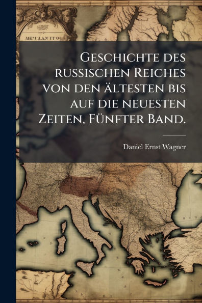 Geschichte des russischen Reiches von den ï¿½ltesten bis auf die neuesten Zeiten, Fï¿½1/4nfter Band.