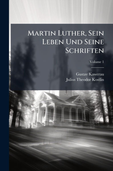 Martin Luther, Sein Leben Und Seine Schriften