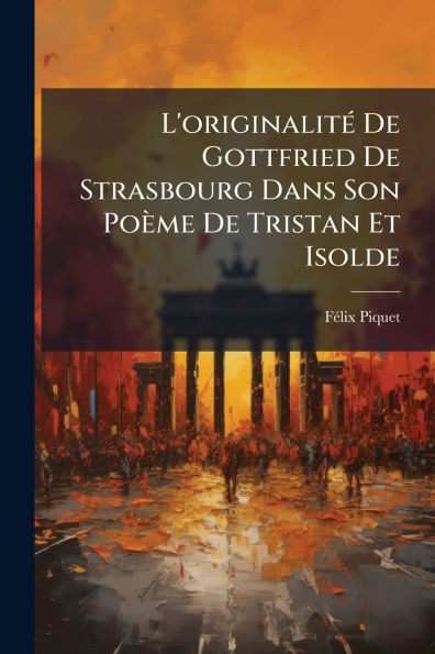 L'originalitï¿½(c) De Gottfried Strasbourg Dans Son Poï¿½me Tristan Et Isolde