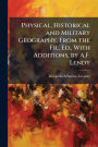 Physical, Historical and Military Geography. From the Fr., Ed., With Additions, by A.F. Lendy