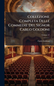 Title: Collezione Completa Delle Commedie Del Signor Carlo Goldoni, Author: Carlo Goldoni