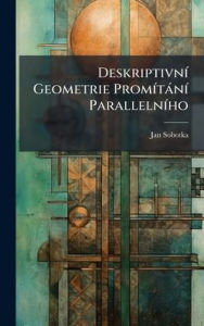 Title: Deskriptivnï¿½- Geometrie Promï¿½-tï¿½nï¿½- Parallelnï¿½-ho, Author: Jan Sobotka