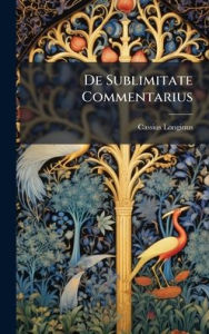 Title: De Sublimitate Commentarius, Author: Cassius Longinus