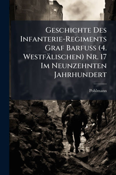 Geschichte Des Infanterie-Regiments Graf Barfuss (4. Westf�lischen) Nr. 17 Im Neunzehnten Jahrhundert