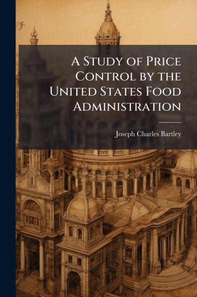 A Study of Price Control by the United States Food Administration