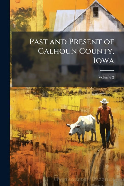 Past and Present of Calhoun County, Iowa