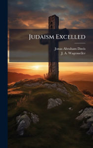 Title: Judaism Excelled, Author: Jonas Abraham Davis