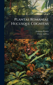 Title: Plantas Romaniae Hucusque Cognitas, Author: Augustus Kanitz