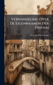 Title: Verhandeling Over De Eigennaamen Der Friesen, Author: Everwijn Wassenbergh