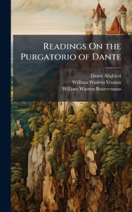 Title: Readings On the Purgatorio of Dante, Author: Dante Alighieri