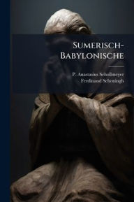 Title: Sumerisch-Babylonische, Author: P Anastasius Schollmeyer
