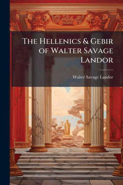 The Hellenics & Gebir of Walter Savage Landor