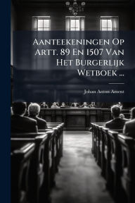 Title: Aanteekeningen Op Artt. 89 En 1507 Van Het Burgerlijk Wetboek ..., Author: Johan Anton Ament