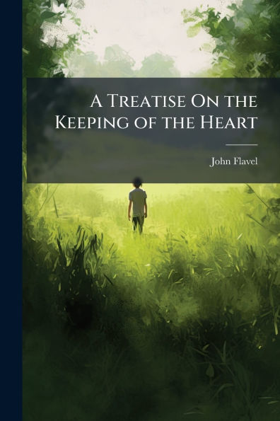 A Treatise On the Keeping of Heart