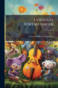 Title: Udvalgte Fortaellinger, Author: Christen Andersen Thyregod
