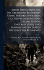 Abriss Der Geschichte Des Grenadier-Regiments Kï¿½nig Friedrich Wilhelm I. (2. Ostpreussisches) Nr. 3. Bearb. Fï¿½1/4r Die Unteroffiziere Und Mannschaften Durch Offiziere Des Regiments