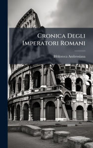 Title: Cronica Degli Imperatori Romani, Author: Biblioteca Ambrosiana