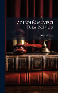 Title: Az Irï¿½3i ï¿½‰s Mï¿½1/4vï¿½(c)szi Tulajdonjog, Author: Gyula Kovïts