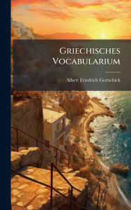 Title: Griechisches Vocabularium, Author: Albert Friedrich Gottschick