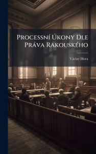 Title: Processnï¿½- ï¿½škony Dle Prï¿½va Rakouskï¿½(c)ho, Author: Vïclav Hora
