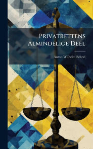 Title: Privatrettens Almindelige Deel, Author: Anton Wilhelm Scheel