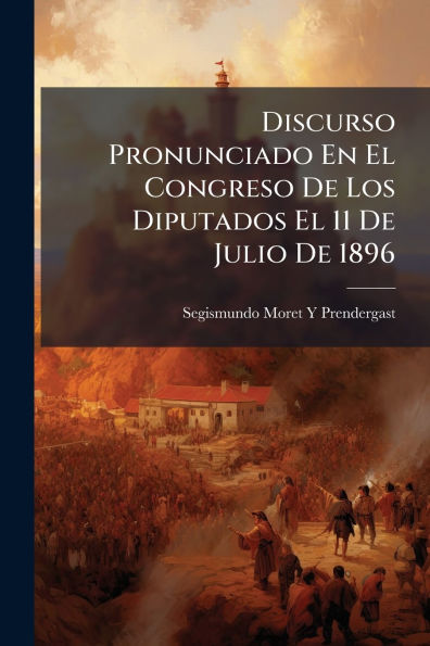Discurso Pronunciado En El Congreso De Los Diputados 11 Julio 1896