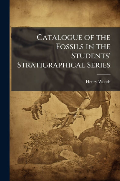 Catalogue of the Fossils Students' Stratigraphical Series