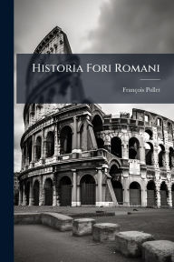 Title: Historia Fori Romani, Author: Franïois Pollet