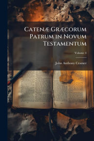 Title: Catenï¿½] Grï¿½]corum Patrum in Novum Testamentum, Author: John Anthony Cramer