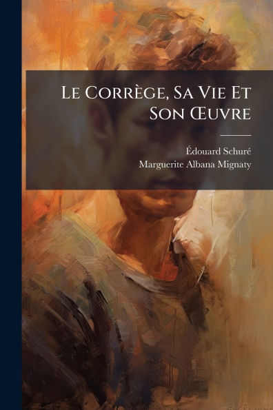 Le Corrï¿½ge, Sa Vie Et Son ï¿½'uvre