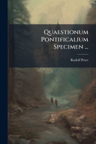 Title: Quaestionum Pontificalium Specimen ..., Author: Rudolf Peter