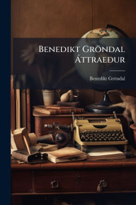 Title: Benedikt Grï¿½ndal ï¿½ ttraeÃ°ur, Author: Benedikt Grïndal