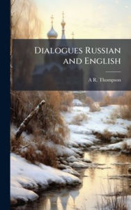 Title: Dialogues Russian and English, Author: A R Thompson