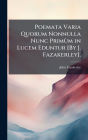 Poemata Varia Quorum Nonnulla Nunc PrimÃ¿Â¹m in Lucem Eduntur [By J. Fazakerley].