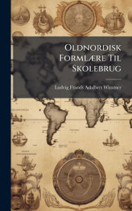 Title: Oldnordisk FormlÃ¯Â¿Â½]re Til Skolebrug, Author: Ludvig Frands Adalbert Wimmer