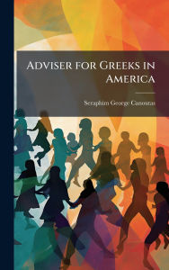 Title: Adviser for Greeks in America, Author: Seraphim George Canoutas