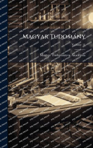 Title: Magyar TudomÃ¯Â¿Â½ny, Author: Magyar Tudomïnyos Akadï(c)Mia