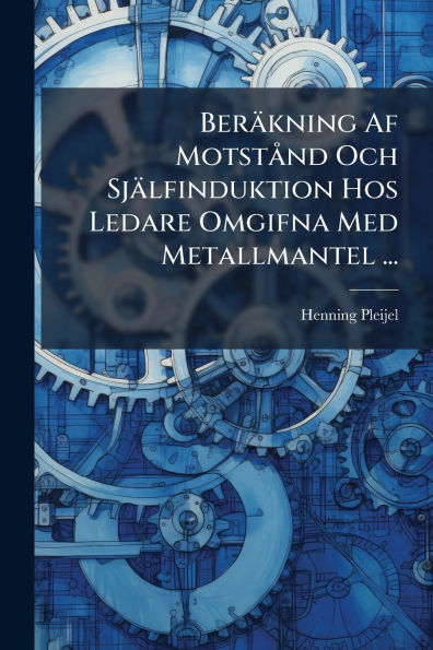 Ber�kning Af Motst� nd Och Sj�lfinduktion Hos Ledare Omgifna Med Metallmantel ...