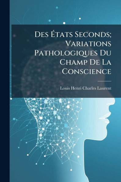 Des Ã¯Â¿Â½‰tats Seconds; Variations Pathologiques Du Champ De La Conscience