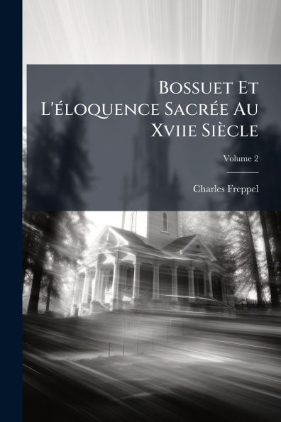 Bossuet Et L'Ã¯Â¿Â½(c)loquence SacrÃ¯Â¿Â½(c)e Au Xviie SiÃ¯Â¿Â½cle