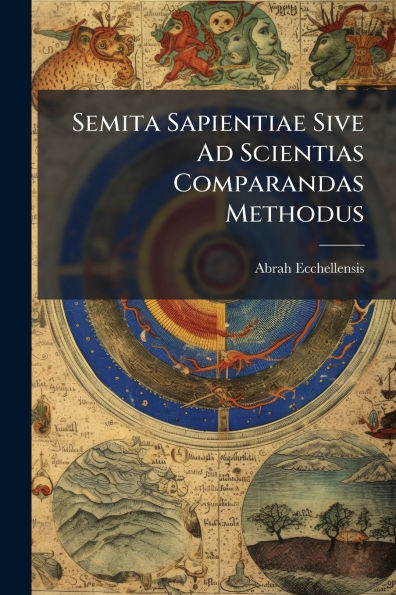Semita Sapientiae Sive Ad Scientias Comparandas Methodus