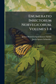 Title: Enumeratio Insectorum Norvegicorum, Volumes 1-4, Author: Johan Heinrich Spalckhawer Siebke