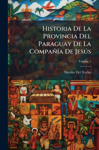 Historia De La Provincia Del Paraguay CompaÃ¯Â¿Â½Ã¯Â¿Â½-a JesÃ¿Â°s