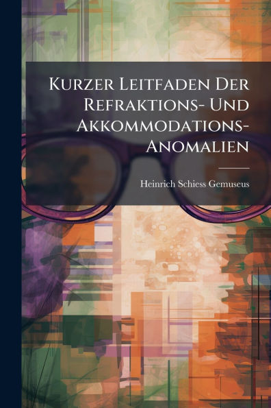 Kurzer Leitfaden Der Refraktions- Und Akkommodations-Anomalien