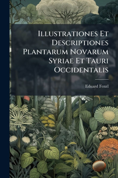 Illustrationes Et Descriptiones Plantarum Novarum Syriae Tauri Occidentalis