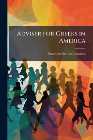 Title: Adviser for Greeks in America, Author: Seraphim George Canoutas