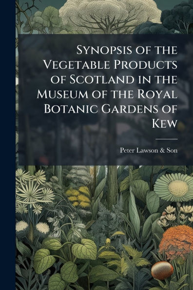 Synopsis of the Vegetable Products of Scotland in the Museum of the Royal Botanic Gardens of Kew